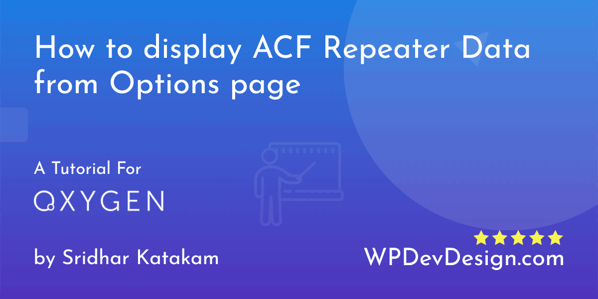 How to display ACF Repeater Data from Options page in Oxygen