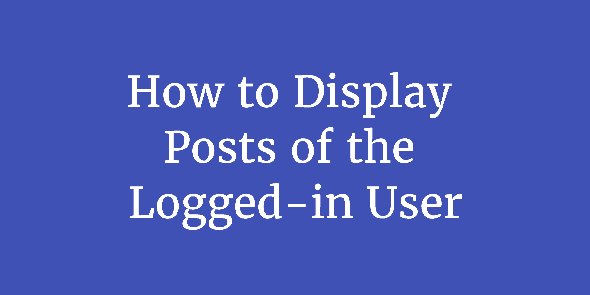 How to Display Posts of the Logged-in User in Oxygen