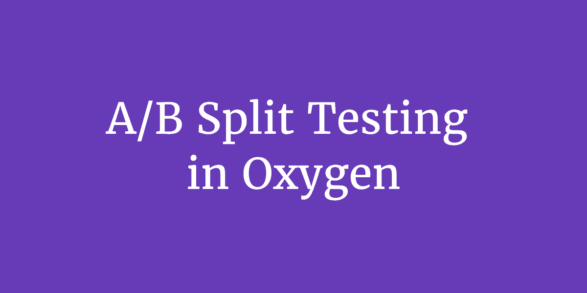 A/B Split Testing in Oxygen