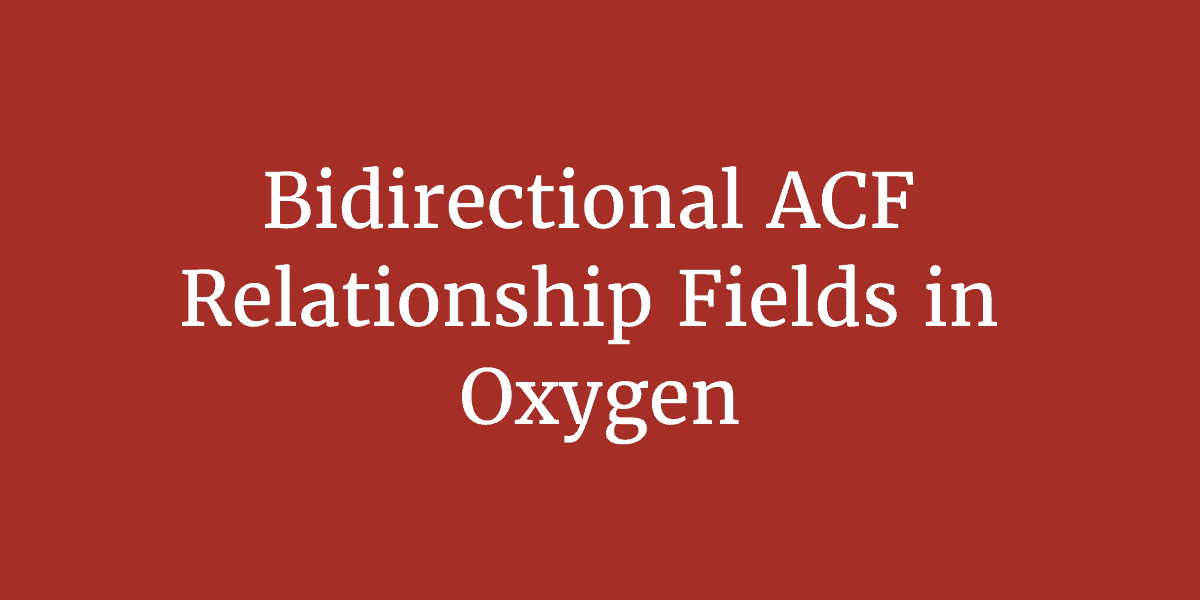 Bidirectional ACF Relationship Fields in Oxygen