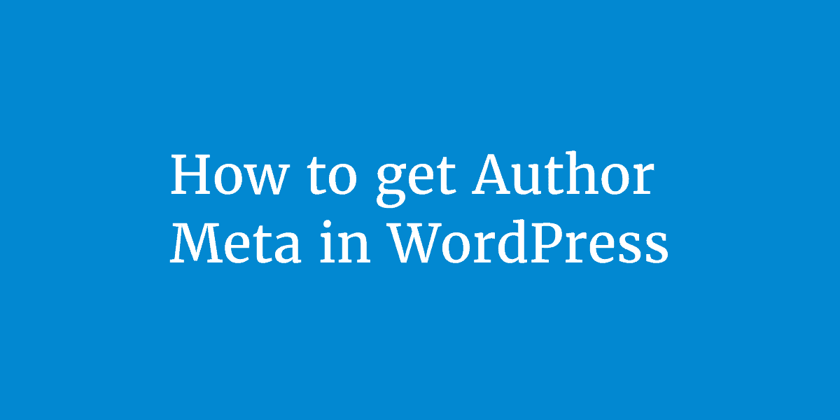 How to get Author Meta in WordPress