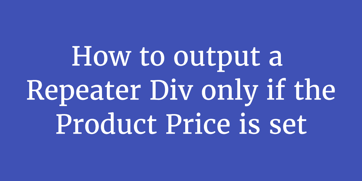 How to output a Repeater Div only if the Product Price is set