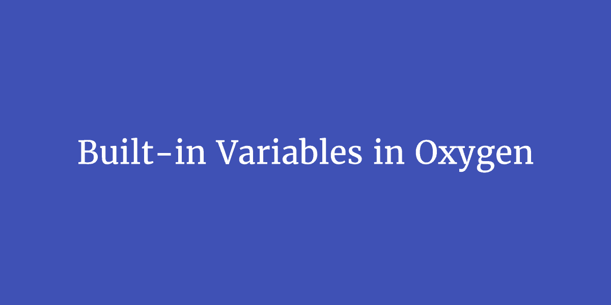 Built-in Variables in Oxygen