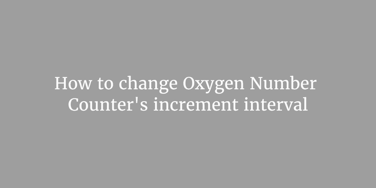 How to change Oxygen Number Counter’s increment interval