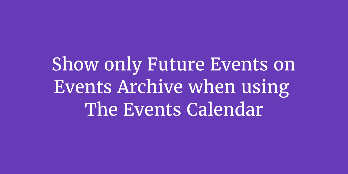 Show only Future Events on Events Archive when using The Events Calendar