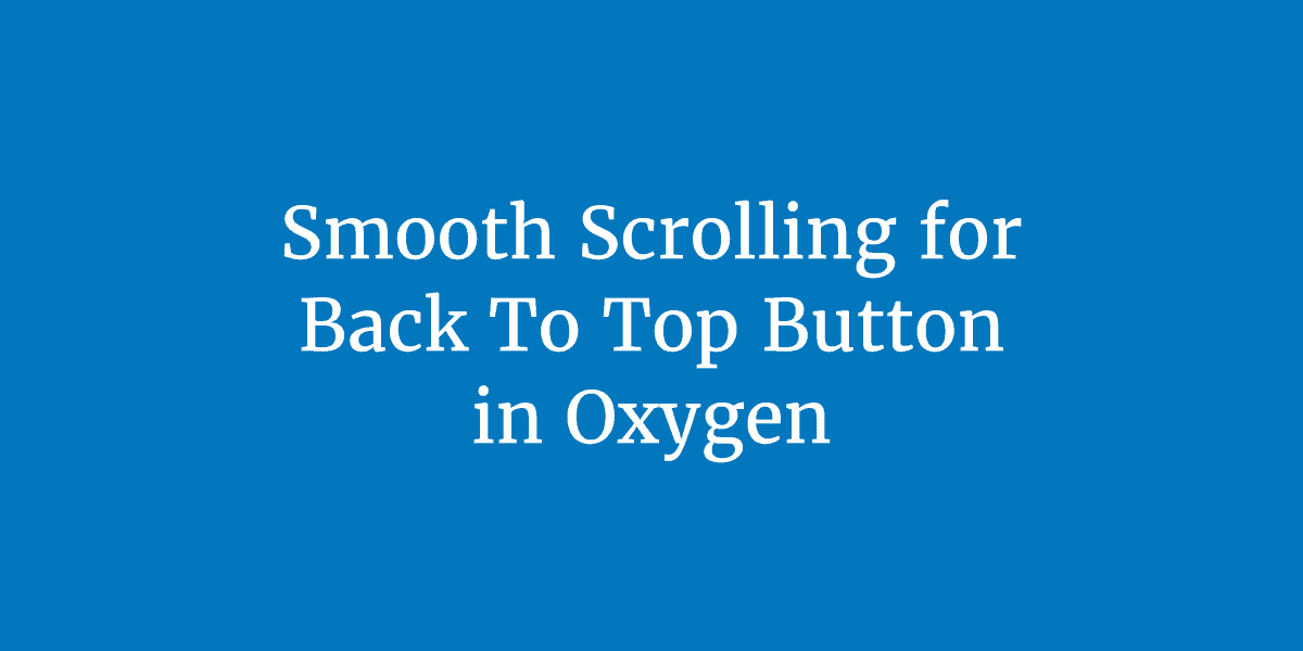 Smooth Scrolling for Back To Top Button in Oxygen