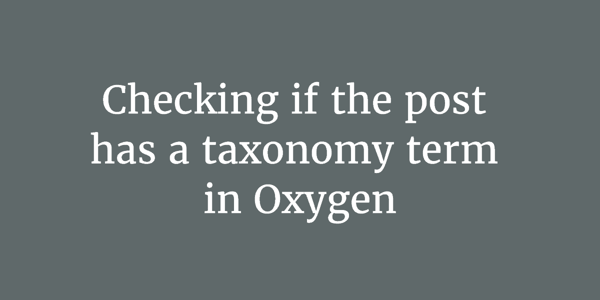 Checking if the post has a taxonomy term in Oxygen